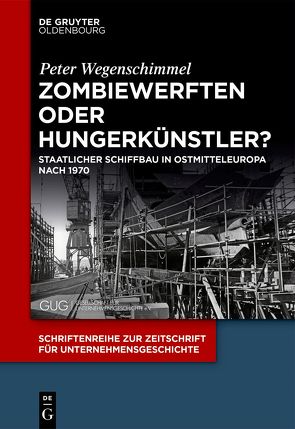 Zombiewerften oder Hungerkünstler? von Wegenschimmel,  Peter