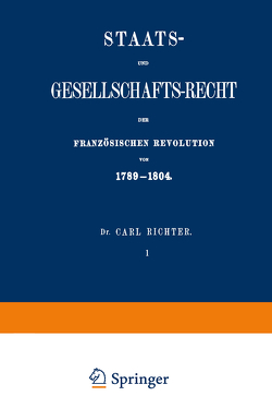 Staats- und Gesellschafts-Recht der Französischen Revolution von 1789–1804 von Richter,  Carl