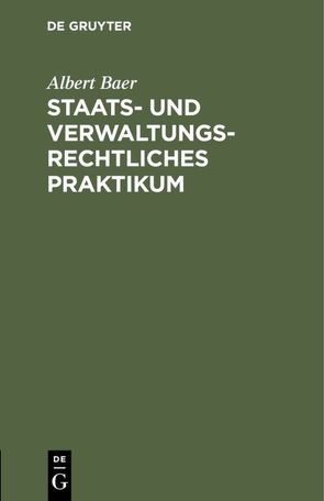 Staats- und verwaltungsrechtliches Praktikum von Baer,  Albert