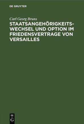 Staatsangehörigkeitswechsel und Option im Friedensvertrage von Versailles von Bruns,  Carl Georg