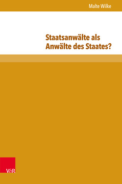 Staatsanwälte als Anwälte des Staates? von Wilke,  Malte