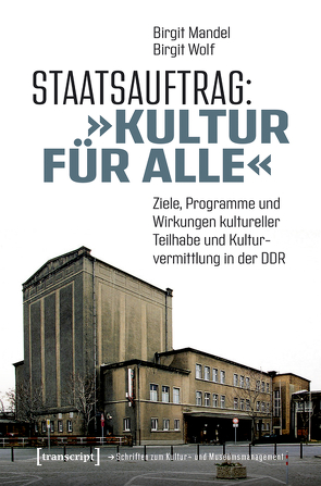 Staatsauftrag: »Kultur für alle« von Mandel,  Birgit, Wolf,  Birgit