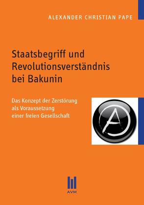 Staatsbegriff und Revolutionsverständnis bei Bakunin von Pape,  Alexander Christian