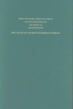 Staatsbibliothek zu Berlin – Preussischer Kulturbesitz. Kataloge… / Der Nachlass Wilhelm Scherers in Berlin. Verzeichnisse zum Hauptnachlass Scherer im Archiv der Berlin-Brandenburgischen Akademie der Wissenschaften und zum Teilnachlass Scherer in der Staatsbibliothek zu Berlin – Preußischer Kulturbesitz von Braun,  Heike-Fanny, Lämmert,  Eberhard, Michelsen,  Jakob, Müller,  Hans-Harald, Nottscheid,  Mirko, Overgaauw,  Eef