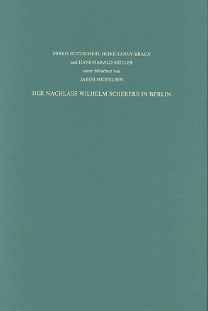 Staatsbibliothek zu Berlin – Preussischer Kulturbesitz. Kataloge… / Der Nachlass Wilhelm Scherers in Berlin. Verzeichnisse zum Hauptnachlass Scherer im Archiv der Berlin-Brandenburgischen Akademie der Wissenschaften und zum Teilnachlass Scherer in der Staatsbibliothek zu Berlin – Preußischer Kulturbesitz von Braun,  Heike-Fanny, Lämmert,  Eberhard, Michelsen,  Jakob, Müller,  Hans-Harald, Nottscheid,  Mirko, Overgaauw,  Eef