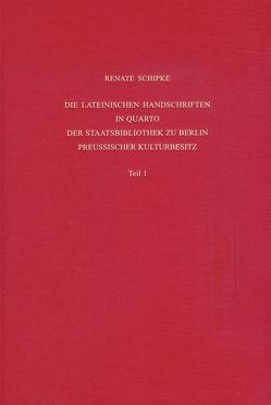 Staatsbibliothek zu Berlin – Preussischer Kulturbesitz. Kataloge… / Erste Reihe. Handschriften / Die lateinischen Handschriften in Quarto der Staatsbibliothek zu Berlin – Preußischer Kulturbesitz von Overgaauw,  Eef, Schipke,  Renate