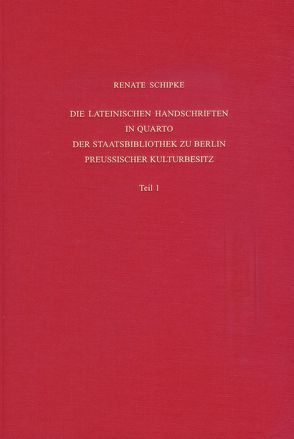 Staatsbibliothek zu Berlin – Preussischer Kulturbesitz. Kataloge… / Erste Reihe. Handschriften / Die lateinischen Handschriften in Quarto der Staatsbibliothek zu Berlin – Preußischer Kulturbesitz von Overgaauw,  Eef, Schipke,  Renate