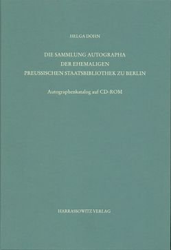 Staatsbibliothek zu Berlin – Preussischer Kulturbesitz. Kataloge… / Zweite Reihe. Nachlässe / Die Sammlung Autographa der ehemaligen Preussischen Staatsbibliothek zu Berlin von Döhn,  Helga, Overgaauw,  Eef