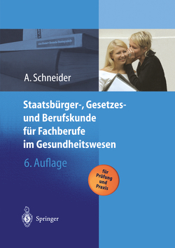 Staatsbürger-, Gesetzes und Berufskunde für Fachberufe im Gesundheitswesen von Schneider,  Alfred