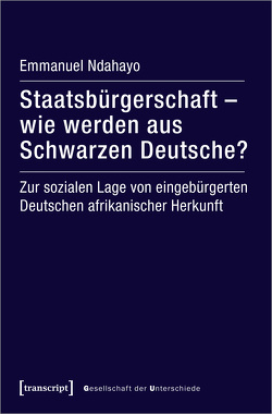 Staatsbürgerschaft – wie werden aus Schwarzen Deutsche? von Ndahayo,  Emmanuel