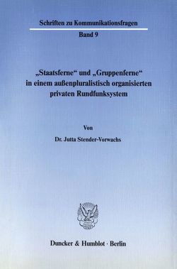 „Staatsferne“ und „Gruppenferne“ in einem außenpluralistisch organisierten privaten Rundfunksystem. von Stender-Vorwachs,  Jutta