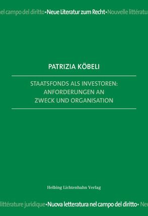 Staatsfonds als Investoren: Anforderungen an Zweck und Organisation von Köbeli,  Patrizia