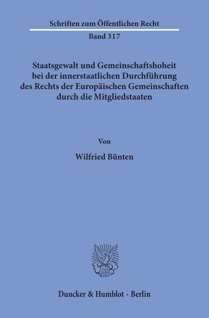 Staatsgewalt und Gemeinschaftshoheit bei der innerstaatlichen Durchführung des Rechts der Europäischen Gemeinschaften durch die Mitgliedstaaten. von Bünten,  Wilfried