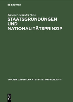 Staatsgründungen und Nationalitätsprinzip von Alter,  Peter, Schieder,  Theodor