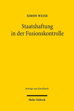 Staatshaftung in der Fusionskontrolle von Weise,  Simon