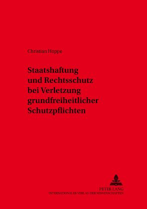 Staatshaftung und Rechtsschutz bei Verletzung grundfreiheitlicher Schutzpflichten von Hoppe,  Christian