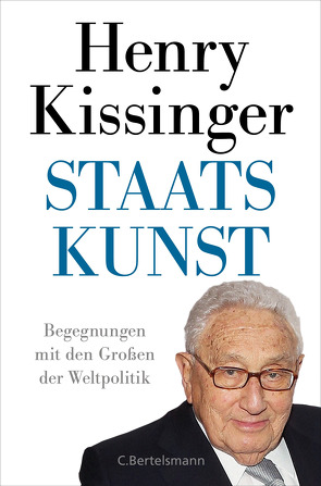 Staatskunst von Dedekind,  Henning, Dierlamm,  Helmut, Dürr,  Karlheinz, Kissinger,  Henry A, Lerz,  Anja, Petersen,  Karsten, Reinhardus,  Sabine, Schuler,  Karin, Stauder,  Thomas