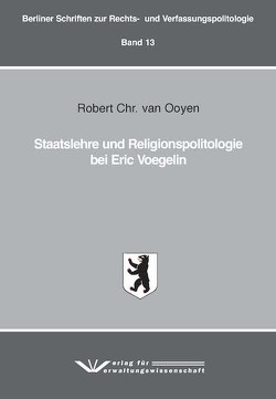 Staatslehre und Religionspolitologie bei Eric Voegelin von van Ooyen,  Robert Chr.