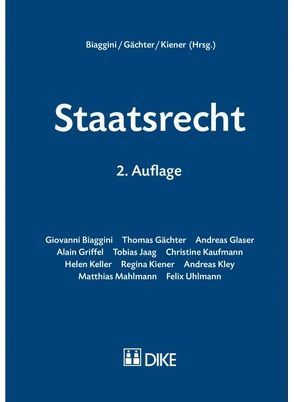 Staatsrecht von Biaggini,  Giovanni, Gächter,  Thomas, Glaser,  Andreas, Griffel,  Alain, Jaag,  Tobias, Kaufmann,  Christine, Keller,  Helen, Kiener,  Regina, Kley,  Andreas, Mahlmann,  Matthias, Uhlmann,  Felix