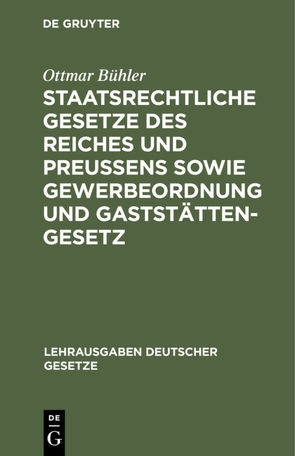 Staatsrechtliche Gesetze des Reiches und Preußens sowie Gewerbeordnung und Gaststättengesetz von Bühler,  Ottmar