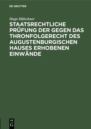 Staatsrechtliche Prüfung der gegen das Thronfolgerecht des Augustenburgischen Hauses erhobenen Einwände von Hälschner,  Hugo