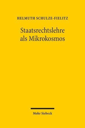 Staatsrechtslehre als Mikrokosmos von Schulze-Fielitz,  Helmuth