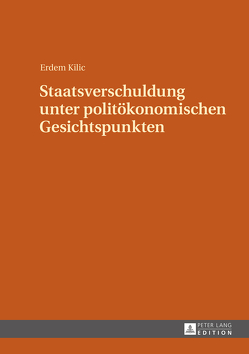 Staatsverschuldung unter politökonomischen Gesichtspunkten von Kilic,  Erdem