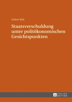 Staatsverschuldung unter politökonomischen Gesichtspunkten von Kilic,  Erdem