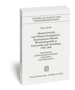 „Staatswirtschaft vom Himmel herabgeholt.“ Konzeptionen liberaler Wirtschaftspolitik in Universität und Verwaltung 1785-1845 von Deecke,  Klara