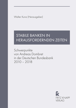 Stabile Banken in herausfordernden Zeiten von Kuna,  Walter