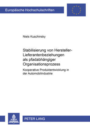 Stabilisierung von Hersteller-Lieferantenbeziehungen als pfadabhängiger Organisationsprozess von Kuschinsky,  Niels