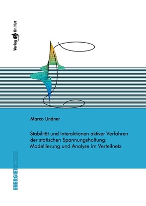 Stabilität und Interaktionen aktiver Verfahren der statischen Spannungshaltung: Modellierung und Analyse im Verteilnetz von Lindner,  Marco