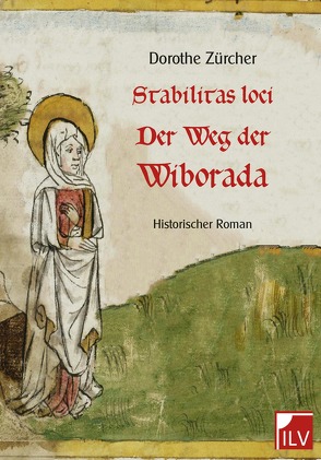 Stabilitas loci – Der Weg der Wiborada von Zürcher,  Dorothe