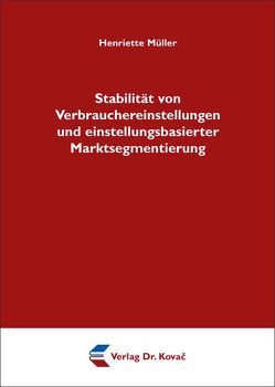 Stabilität von Verbrauchereinstellungen und einstellungsbasierter Marktsegmentierung von Müller,  Henriette