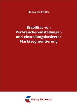 Stabilität von Verbrauchereinstellungen und einstellungsbasierter Marktsegmentierung von Müller,  Henriette