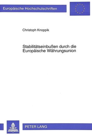 Stabilitätseinbußen durch die Europäische Währungsunion von Knoppik,  Christoph