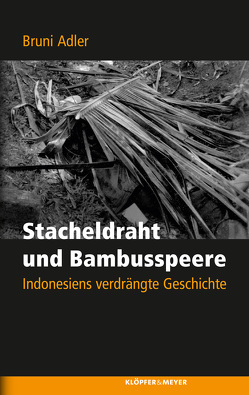 Stacheldraht und Bambusspeere von Adler,  Bruni, Dahm,  Bernhard