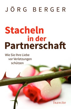 Stacheln in der Partnerschaft von Jörg,  Berger