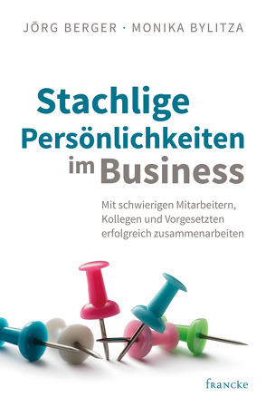 Stachlige Persönlichkeiten im Business von Berger,  Jörg, Bylitza,  Monika