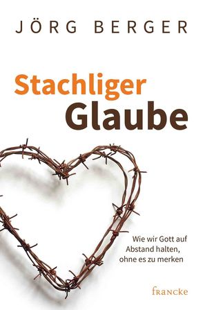 Stachliger Glaube von Berger,  Jörg