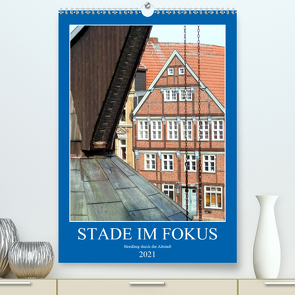 Stade im Fokus – Streifzug durch die Altstadt (Premium, hochwertiger DIN A2 Wandkalender 2021, Kunstdruck in Hochglanz) von Vier,  Bettina