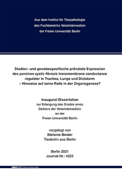 Stadien- und gewebespezifische pränatale Expression des porzinen cystic fibrosis transmembrane conductance regulator in Trachea, Lunge und Dickdarm – Hinweise auf seine Rolle in der Organogenese? von Binder,  Stefanie