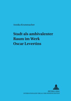 Stadt als ambivalenter Raum im Werk Oscar Levertins von Krummacher,  Annika