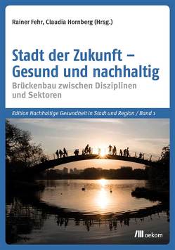 Stadt der Zukunft – Gesund und nachhaltig von Fehr,  Rainer, Hornberg,  Claudia