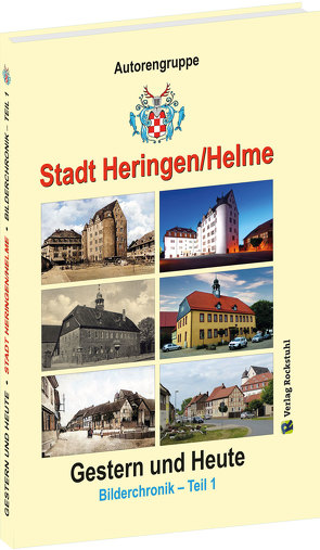 Stadt Heringen/Helme – Gestern und Heute von IG „Bilderchronik Heringen/Helme“