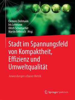 Stadt im Spannungsfeld von Kompaktheit, Effizienz und Umweltqualität von Behnisch,  Martin, Deilmann,  Clemens, Lehmann,  Iris, Schumacher,  Ulrich