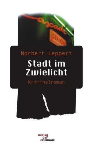 Stadt im Zwielicht. Kriminalroman von Leppert,  Norbert