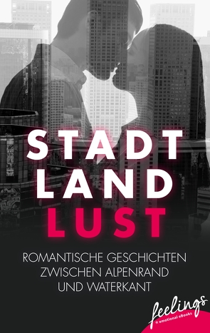 Stadt, Land, Lust von Brückmann,  Kathrin, Covi,  Miriam, Fabian,  Ly, Fritz,  Lara B., Horak,  Susanne, Keller,  Ivonne, Rauschenbach,  Jana, Walker,  Juliane, Wiedemann,  Kerstin, Züllig,  Tonja