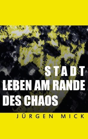 Stadt – Leben am Rande des Chaos von Mick,  Jürgen