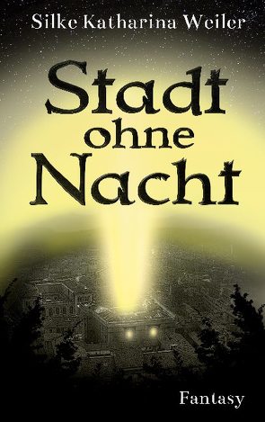 Stadt ohne Nacht von Weiler,  Silke Katharina